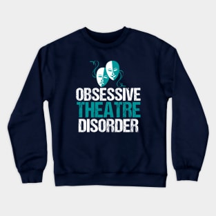 Obsessive Theatre Disorder Humor Crewneck Sweatshirt